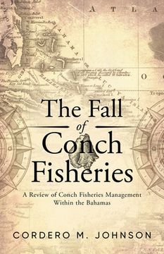 portada The Fall Of Conch Fisheries: A Review of conch fisheries Management within the Bahamas (en Inglés)