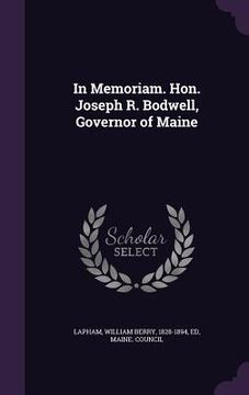 portada In Memoriam. Hon. Joseph R. Bodwell, Governor of Maine (en Inglés)