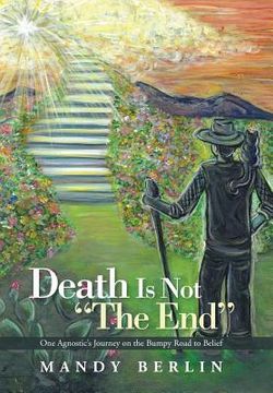 portada Death Is Not "The End": One Agnostic's Journey on the Bumpy Road to Belief (in English)