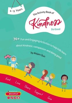 portada The Activity Book of Kindness " Do Good ": 70+ activities aimed to help kids learn more about kindness, compassion, and doing good! (en Inglés)