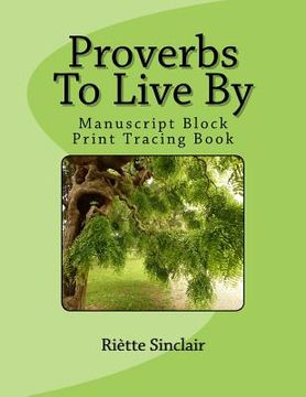 portada Proverbs To Live By Tracing Book for Manuscript Block Printing Style: Manuscript Block Printing Style (en Inglés)