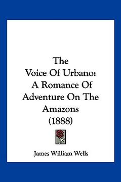 portada the voice of urbano: a romance of adventure on the amazons (1888) (en Inglés)