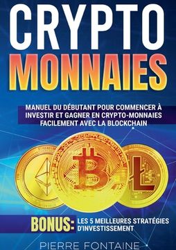 portada Cryptomonnaies: Manuel complet du débutant pour commencer à investir et gagner en crypto-monnaies facilement avec la blockchain. Bonus (en Francés)