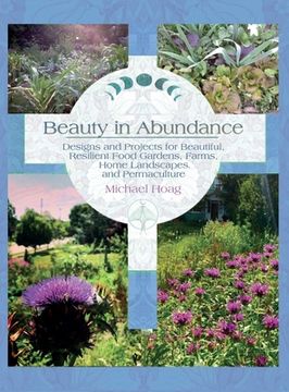 portada Beauty in Abundance: Designs and Projects for Beautiful, Resilient Food Gardens, Farms, Home Landscapes, and Permaculture (en Inglés)
