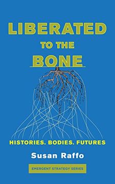 portada Liberated to the Bone: Histories. Bodies. Futures. (Emergent Strategy Series, 7) (in English)
