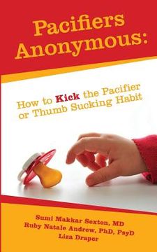 portada Pacifiers Anonymous: How to Kick the Pacifier or Thumb Sucking Habit (en Inglés)