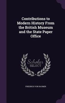 portada Contributions to Modern History From the British Museum and the State Paper Office (en Inglés)