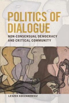 portada Politics of Dialogue: Non-Consensual Democracy and Critical Community (en Inglés)