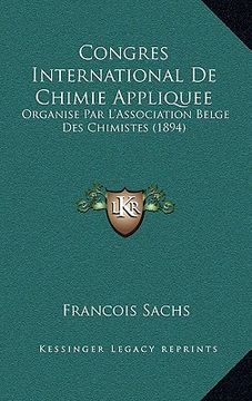 portada Congres International De Chimie Appliquee: Organise Par L'Association Belge Des Chimistes (1894) (en Francés)