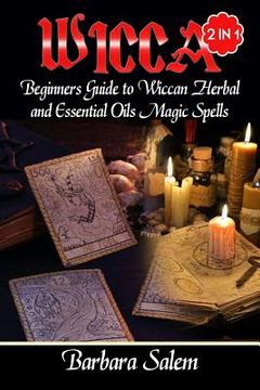 portada Wicca: Beginners Guide to Wiccan Herbal and Essential Oils Magic Spells (en Inglés)