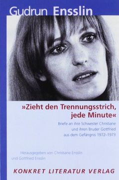 portada "Zieht den Trennungsstrich, jede Minute": Briefe an ihre Schwester Christiane und ihren Bruder Gottfried aus dem Gefängnis 1972-1973 (in German)
