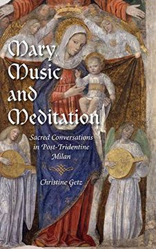 portada Mary, Music, and Meditation: Sacred Conversations in Post-Tridentine Milan (Music and the Early Modern Imagination) (in English)