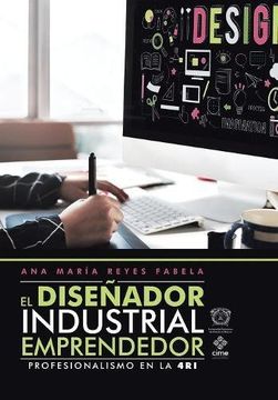 portada El Diseñador Industrial Emprendedor: Profesionalismo en la 4ri (in Spanish)