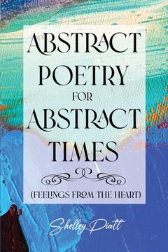 portada Abstract Poetry for Abstract Times: (feelings from the heart)