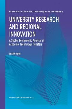 portada University Research and Regional Innovation: A Spatial Econometric Analysis of Academic Technology Transfers (en Inglés)