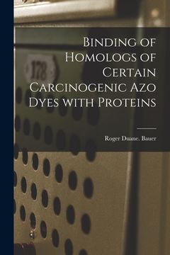 portada Binding of Homologs of Certain Carcinogenic Azo Dyes With Proteins (en Inglés)