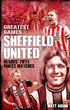 portada Sheffield United Greatest Games: The Blades’ Fifty Finest Matches (en Inglés)