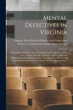 portada Mental Defectives in Virginia: a Special Report of the State Board of Charities and Corrections to the General Assembly of Nineteen Sixteen on Weak-m
