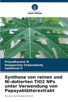 portada Synthese von reinen und Ni-dotierten TiO2 NPs unter Verwendung von Papayablätterextrakt (en Alemán)