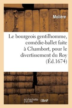 portada Le bourgeois gentilhomme, comédie-ballet faite à Chambort, pour le divertissement du Roy (en Francés)