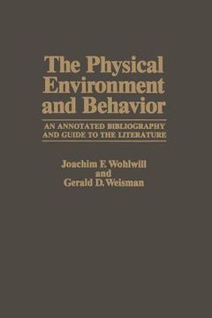 portada The Physical Environment and Behavior: An Annotated Bibliography and Guide to the Literature (en Inglés)