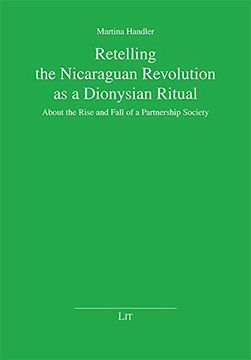 portada Retelling the Nicaraguan Revolution as a Dionysian Ritual: About the Rise and Fall of a Partnership Society (Die Kommende Demokratie)