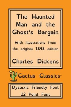 portada The Haunted Man and the Ghost's Bargain (Cactus Classics Dyslexic Friendly Font): 12 Point Font; Dyslexia Edition; OpenDyslexic; Illustrated (en Inglés)