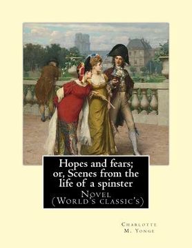 portada Hopes and fears; or, Scenes from the life of a spinster By: Charlotte M. Yonge, illustrated By: Herbert Gandy (1857-1934): Novel (World's classic's) (en Inglés)