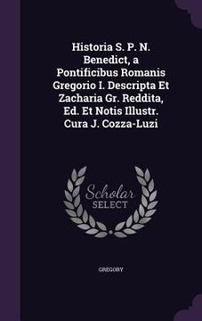 portada Historia S. P. N. Benedict, a Pontificibus Romanis Gregorio I. Descripta Et Zacharia Gr. Reddita, Ed. Et Notis Illustr. Cura J. Cozza-Luzi (in English)