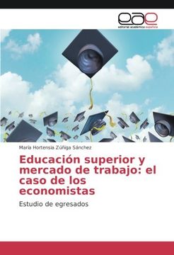portada Educación superior y mercado de trabajo: el caso de los economistas: Estudio de egresados