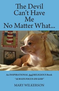 portada The Devil Can't Have Me No Matter What: An INSPIRATIONAL and RELIGIOUS Book Always Focus on God (en Inglés)