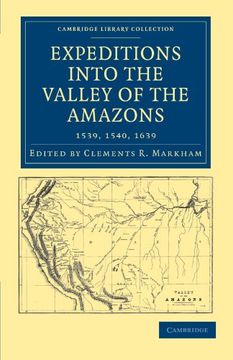 portada Expeditions Into the Valley of the Amazons, 1539, 1540, 1639 (Cambridge Library Collection - Hakluyt First Series) (en Inglés)