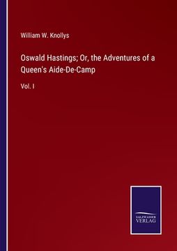 portada Oswald Hastings; Or, the Adventures of a Queen's Aide-De-Camp: Vol. I (in English)