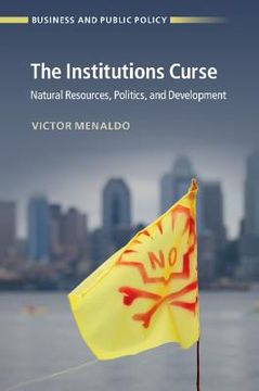 portada The Institutions Curse (Business and Public Policy) (in English)
