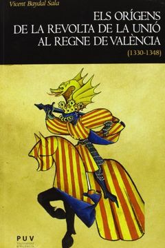 portada Els Orígens De La Revolta De La Unió Al Regne De Valéncia. (1330-1348) (Història) (en Catalá)