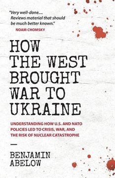 portada How the West Brought war to Ukraine: Understanding how U. S. And Nato Policies led to Crisis, War, and the Risk of Nuclear Catastrophe 