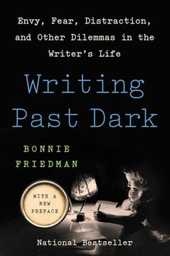 portada Writing Past Dark: Envy, Fear, Distraction, and Other Dilemmas in the Writer's Life (en Inglés)