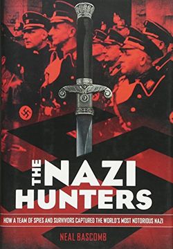 portada The Nazi Hunters: How a Team of Spies and Survivors Captured the World's Most Notorious Nazi
