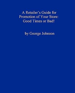 portada a retailer's guide for promotion of your store: good times or bad! (en Inglés)