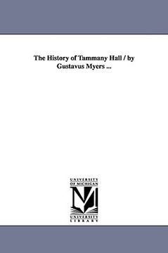 portada the history of tammany hall / by gustavus myers ... (en Inglés)