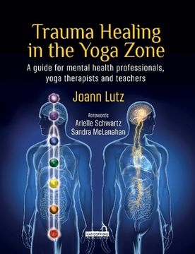 portada Trauma Healing in the Yoga Zone: A Guide for Mental Health Professionals, Yoga Therapists and Teachers (en Inglés)