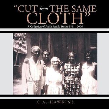 portada "Cut From The Same Cloth": A Collection of Smith Family Stories 1841 - 2006 (en Inglés)