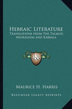 portada hebraic literature: translations from the talmud, midrashim and kabbala (in English)