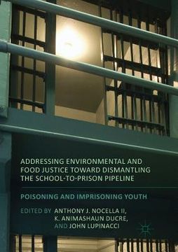 portada Addressing Environmental and Food Justice Toward Dismantling the School-To-Prison Pipeline: Poisoning and Imprisoning Youth