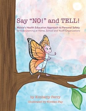 portada Say "NO!" and TELL!: Maisie's Health Education Approach to Personal Safety for Kids Learning at Home, School and Youth Organizations 