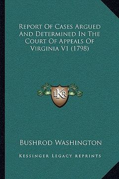 portada report of cases argued and determined in the court of appealreport of cases argued and determined in the court of appeals of virginia v1 (1798) s of v (en Inglés)