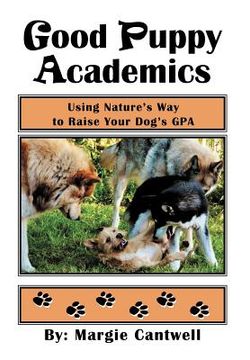 portada good puppy academics: using nature's way to raise your dog's gpa (en Inglés)