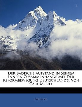 portada Der Badische Aufstand in Seinem Innern Zusammenhange Mit Der Reformbewegung Deutschland's: Von Carl Morel (en Alemán)