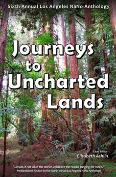 portada Journeys to Uncharted Lands: Sixth Annual Los Angeles NaNo Anthology (en Inglés)