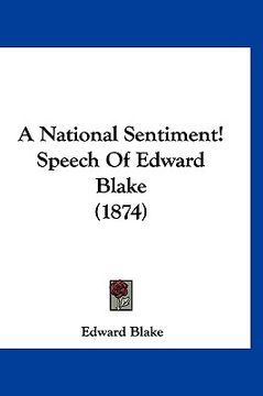 portada a national sentiment! speech of edward blake (1874) (en Inglés)